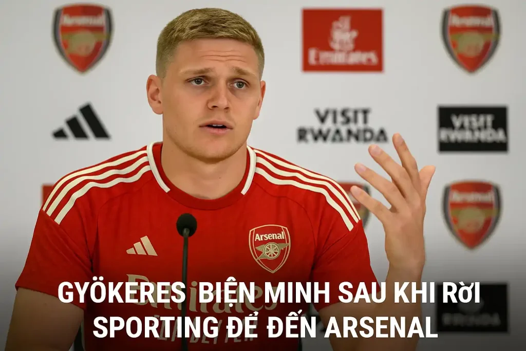 Gyokeres biện minh sau khi rời Sporting để đến Arsenal